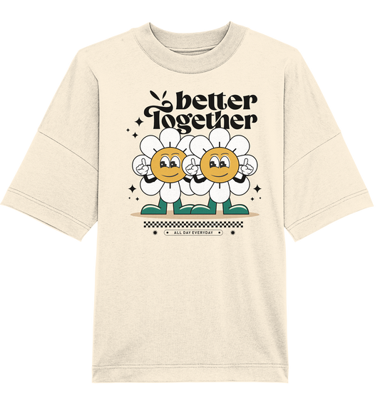 Better Together - Fun Vibes Collection - Organic Oversize Shirt