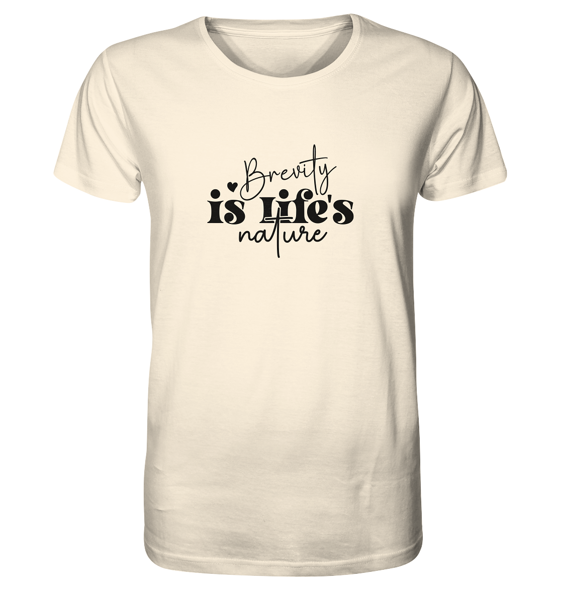 Brevity is Life’s Nature - Organic Shirt